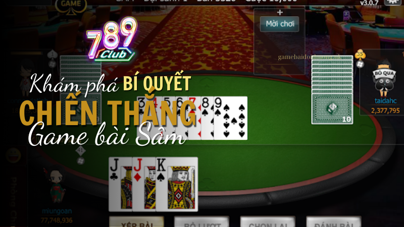 Khám phá bí quyết chiến thắng game bài Sâm tại 789 Club