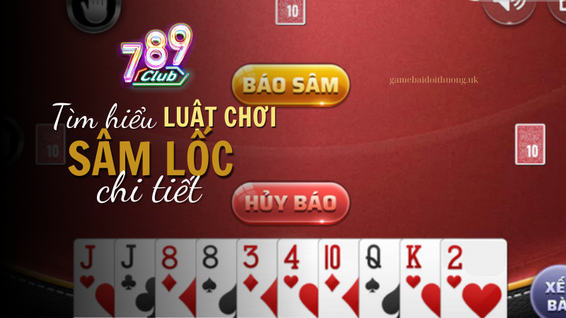 Tìm hiểu luật chơi Sâm tại 789 Club chi tiết