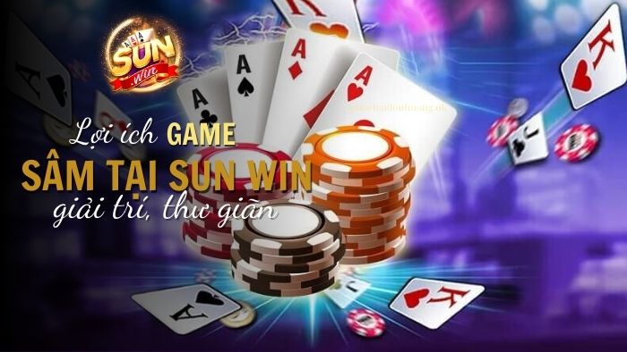 Lợi ích của việc chơi game bài Sâm tại Sun Win