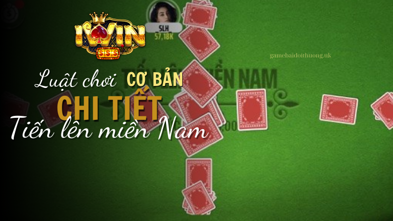 Luật chơi cơ bản, chi tiết Tiến Lên Miền Nam Tại Iwin Club