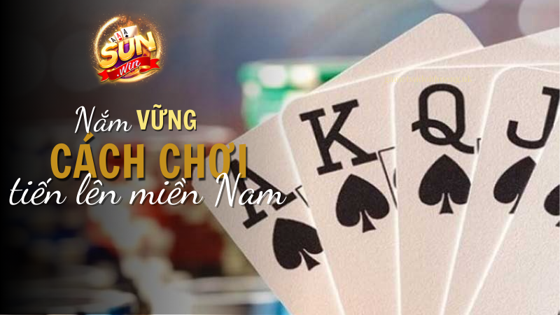 Nắm vững những quy tắc chơi game bài Tiến lên miền Nam