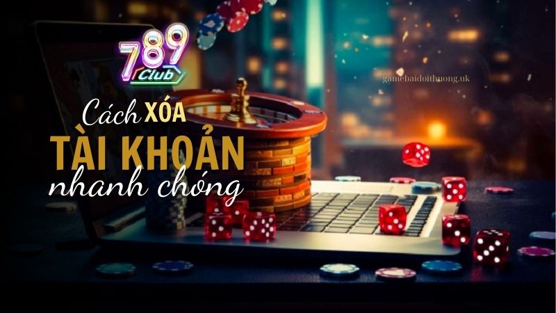 Cách xóa tài khoản 789Club