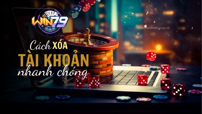 Cách xóa tài khoản Win79