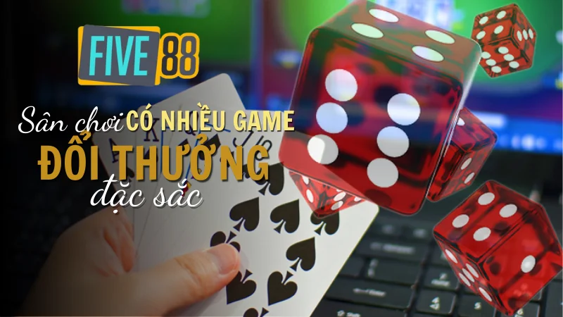 Những ưu điểm đặc sắc nhất hiện nay tại nhà cái Five88